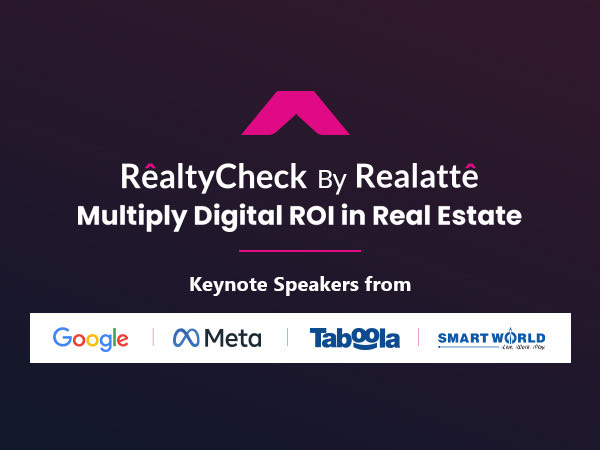 RealtyCheck is a Real-estate summit helmed by Realatte with speakers from Google, Meta, Taboola and Smart World