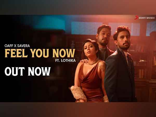 OAFF, Savera and Lothika release Feel You Now