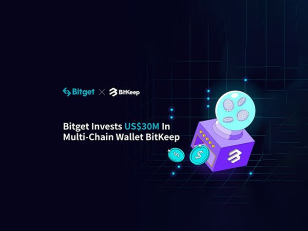Bitget invests USD 30M in BitKeep broadening its Ce-DeFi ecosystem
