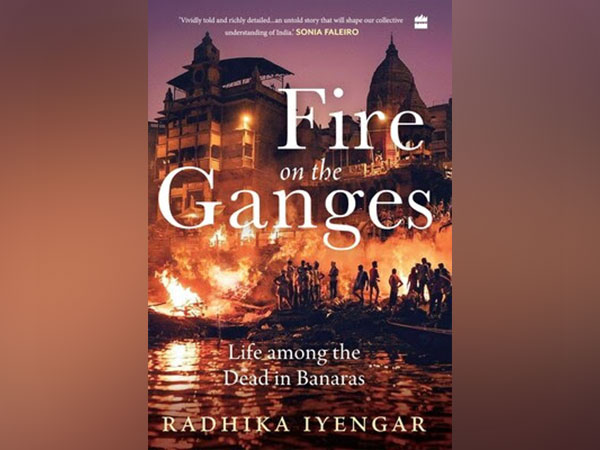 HarperCollins presents Fire on the Ganges Life among the Dead in Banaras by Radhika Iyengar