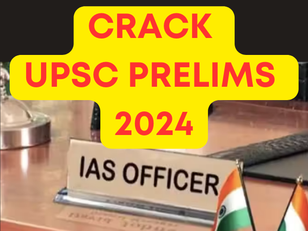 CRACK UPSC PRELIMS 2024