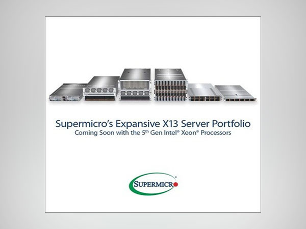 Supermicro Announces Future Support and Upcoming Early Access for 5th Gen Intel Xeon Processors on the Complete Family of X13 Servers