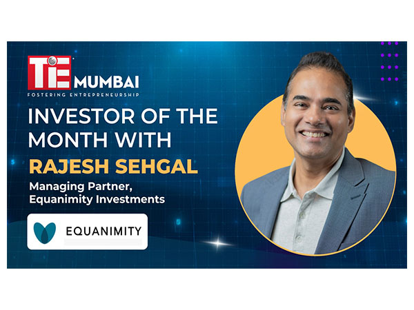 TiE Mumbai's Investor of the Month - Rajesh Sehgal, Managing Partner, Equanimity Investment