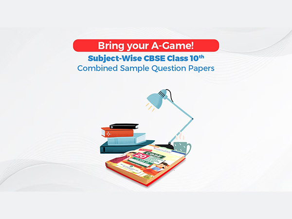 Bring your A-Game! Subject-Wise CBSE Class 10 Combined Sample Question Papers