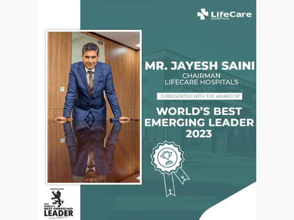 Jayesh Saini, chairman of Lifecare Hospitals, felicitated with "Best Emerging Leader 2023"