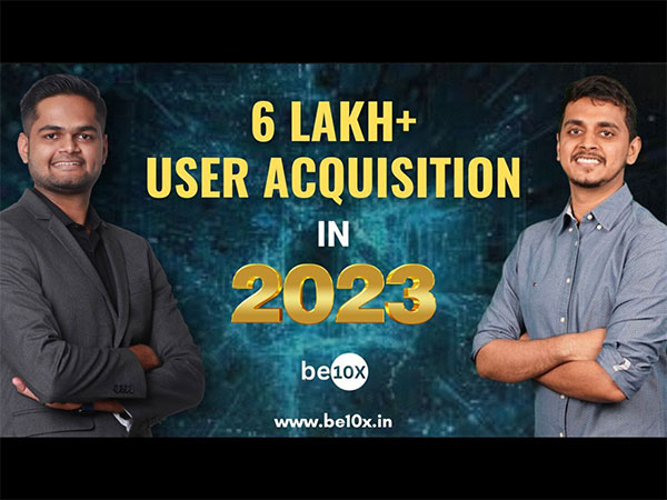 Be10X Ed-Tech Platform Marks Another Milestone With 6 Lakh Plus User Acquisition in 2023