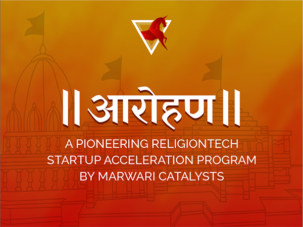 Marwari Catalysts Unveils Aarohan - A Pioneering ReligionTech Startup Acceleration Program for India's Rs 4.8 Lakh Crores Faith Market