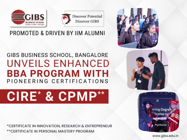 GIBS Business School, Bangalore Unveils Enhanced BBA Program with Pioneering Certifications: CIRE and CPMP