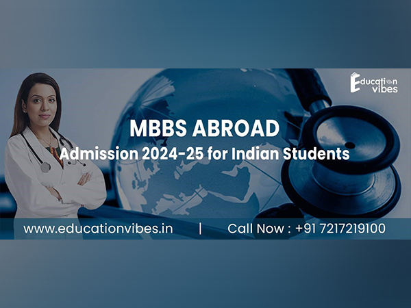 Education Vibes: An Exploration of MBBS Abroad Admission 2024-25: Eligibility, Colleges, Fees, and Admission Opportunities