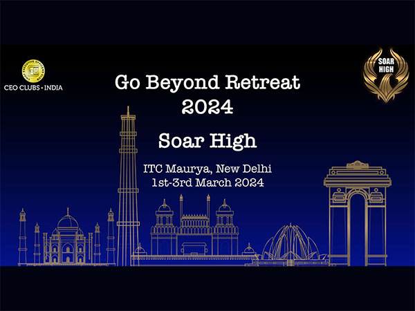 CEO Clubs India to hold 3-day annual flagship summit, Go Beyond Retreat 2024, in Delhi