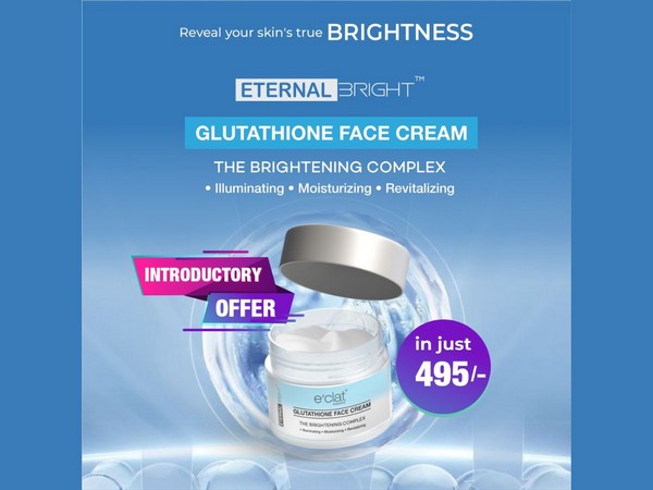 e'clat Superior Announces the Launch of Clinically Proven Glutathione Face Cream: The Ultimate Brightening Complex