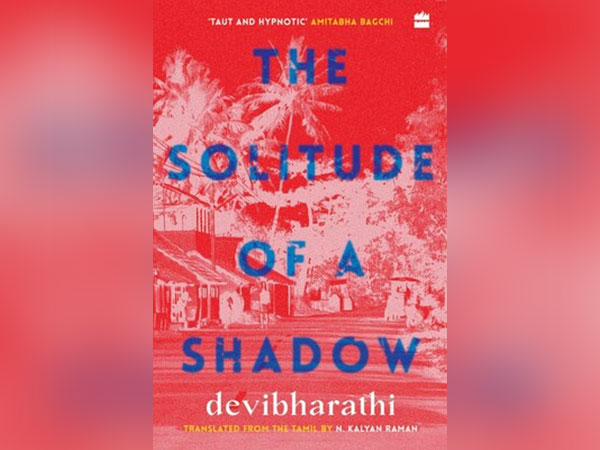 HarperCollins presents The Solitude of a Shadow by Devibharathi Translated from the Tamil by N. Kalyan Raman