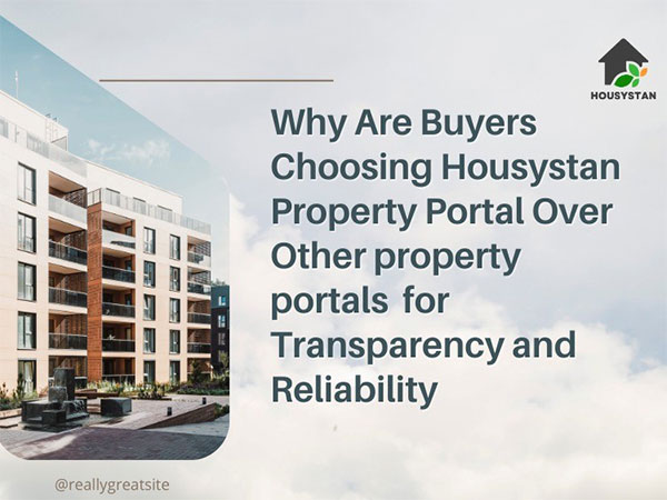 Why Are Buyers Choosing Housystan Property Portal Over Other property portals for Transparency and Reliability