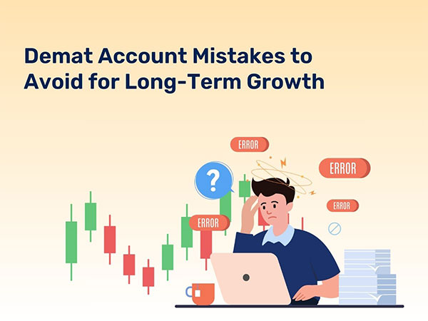 Demat Account Mistakes to Avoid for Long-Term Growth