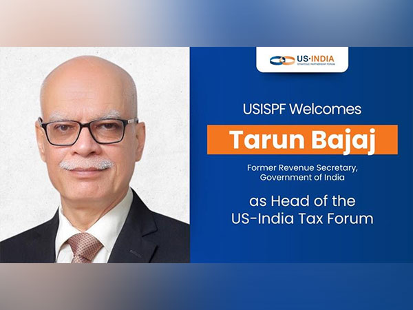 USISPF Appoints Tarun Bajaj, Former Revenue Secretary, as Chair of US-India Tax Forum