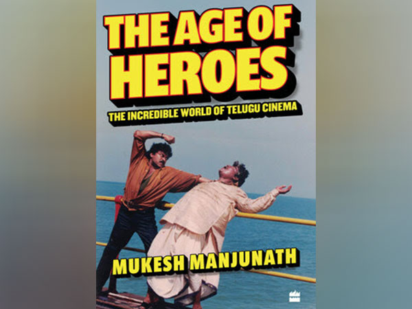 HarperCollins is proud to announce the publication of The Age of Heroes: The Incredible World of Telugu Cinema by Mukesh Manjunath
