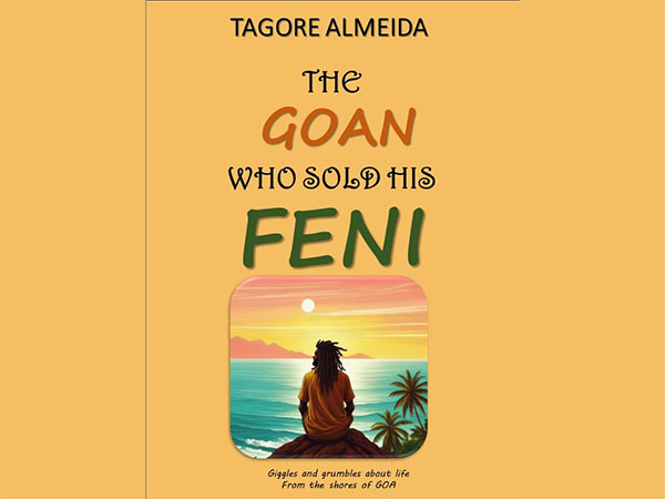 Tagore Almeida's 'The Goan Who Sold His Feni' is a joyful take on all things, Life, Laughter, and Feni