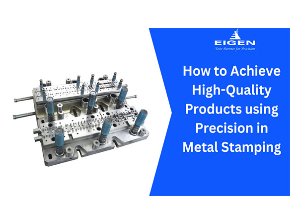 How to Achieve High-Quality Products Using Precision in Metal Stamping