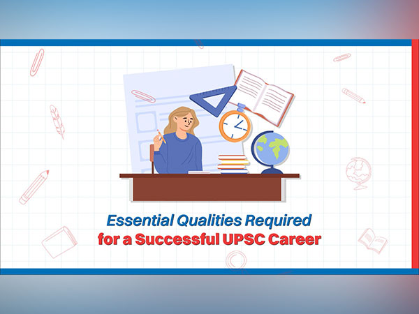 Essential Qualities Required for a Successful UPSC Career