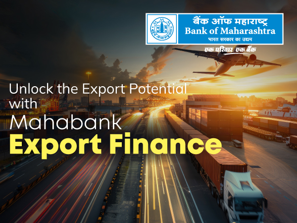 Bank of Maharashtra Streamlines Export Finance for Businesses With Tailored Export Finance Solutions