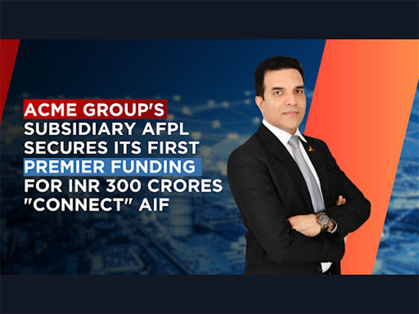 ACME Group's Subsidiary AFPL Secures its First Premier Funding for Rs 300 Crores "Connect" AIF