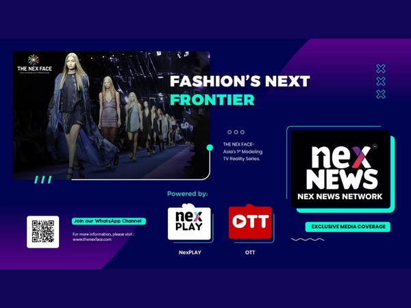 The Nex Face: Asia's First Modeling Reality TV Series Set to Transform Fashion and Entertainment