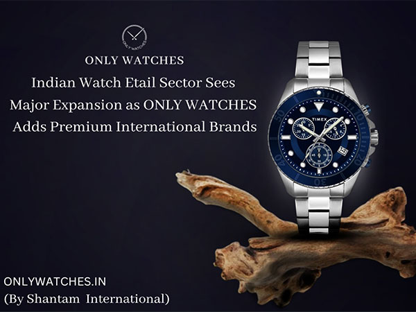 Indian Watch Etail Sector Sees Major Expansion as ONLY WATCHES Adds Premium International Brands