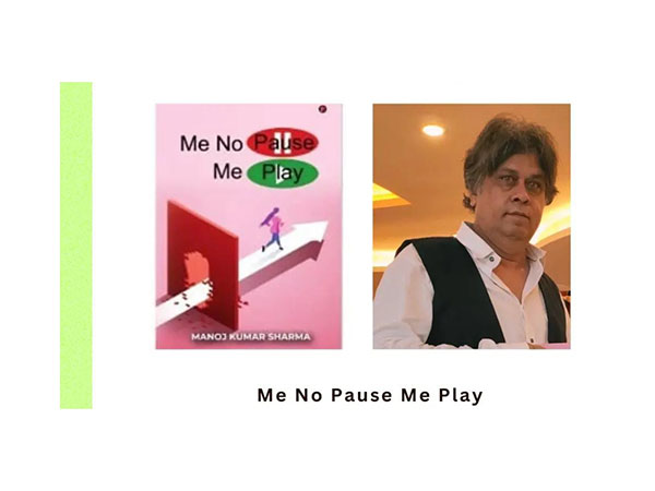 Me No Pause Me Play A Book by Manoj Kumar Sharma - Full of Lessons and Awareness