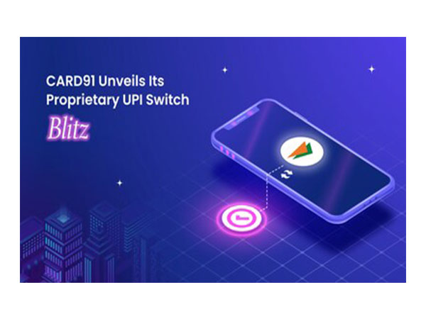 CARD91 Unveils Its Proprietary UPI Switch: Blitz Empowering Scalable and Seamless Payment Solutions