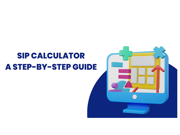 SIP Calculator: A Step-by-Step Guide to Estimating Returns on Your Investments