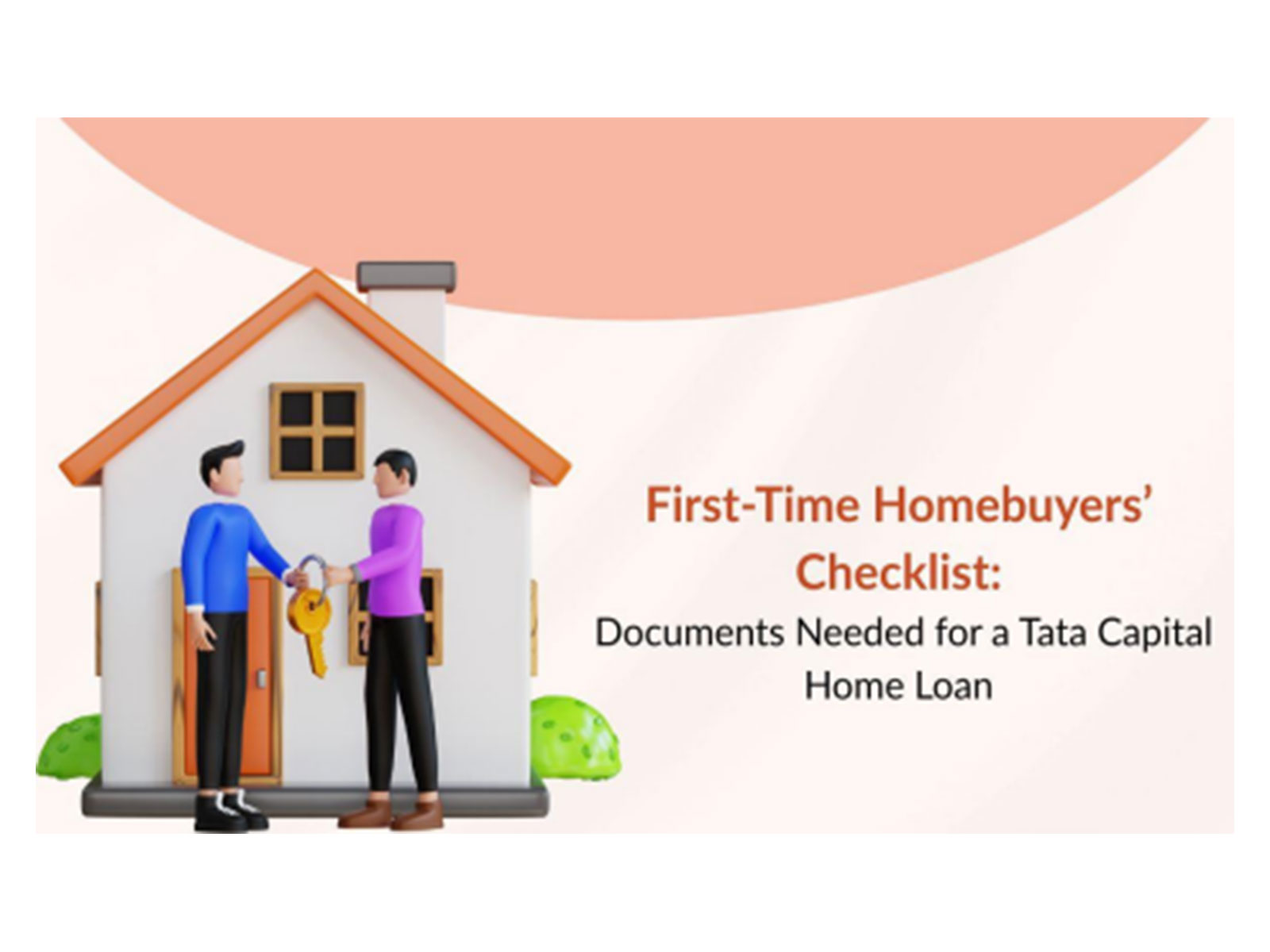 First-Time Homebuyers' Checklist: Documents  Needed for a Tata Capital Home Loan 
