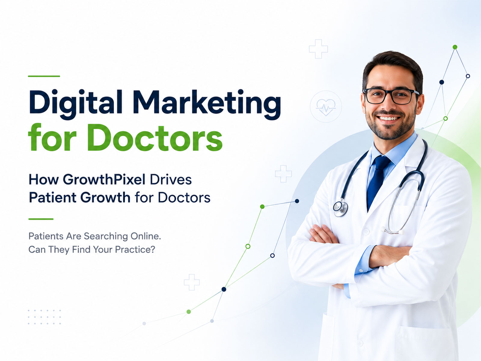 Digital Marketing for Doctors: How GrowthPixel Drives Patient Growth for Doctors