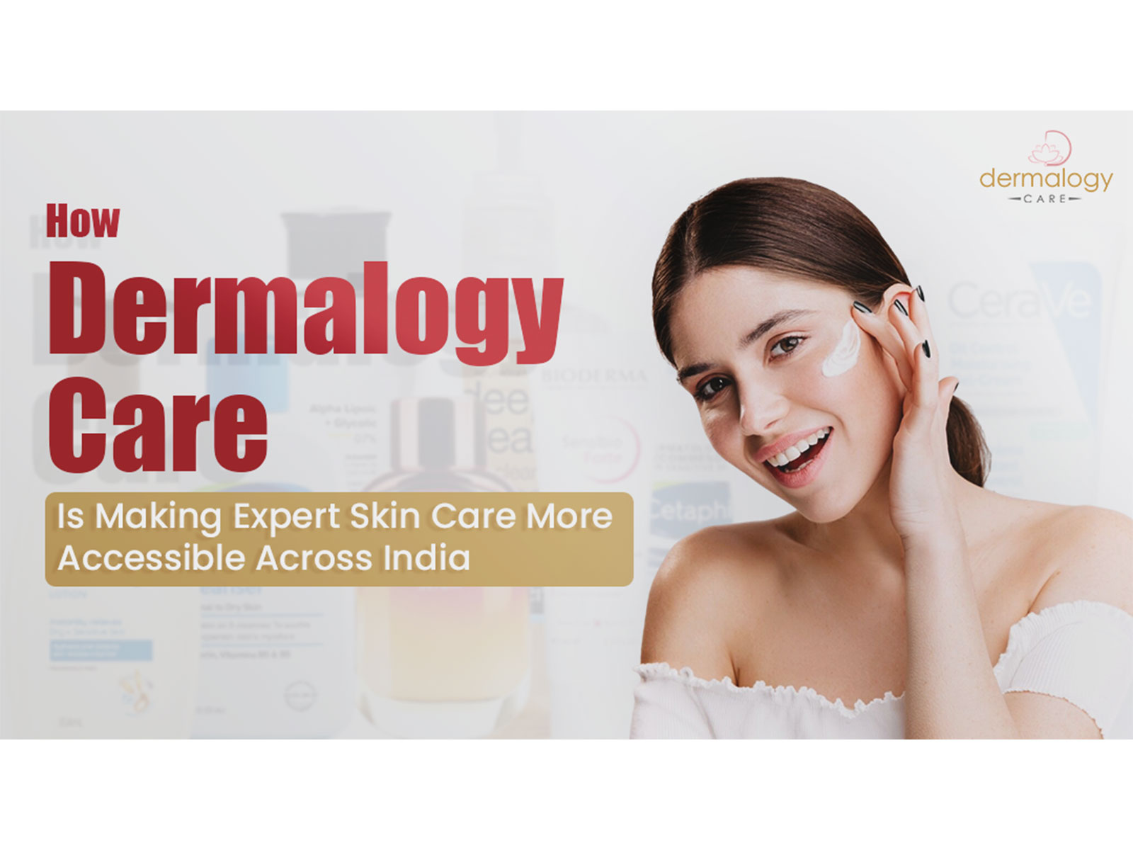 How Dermalogy Care Is Making Expert Skin Care More Accessible Across India