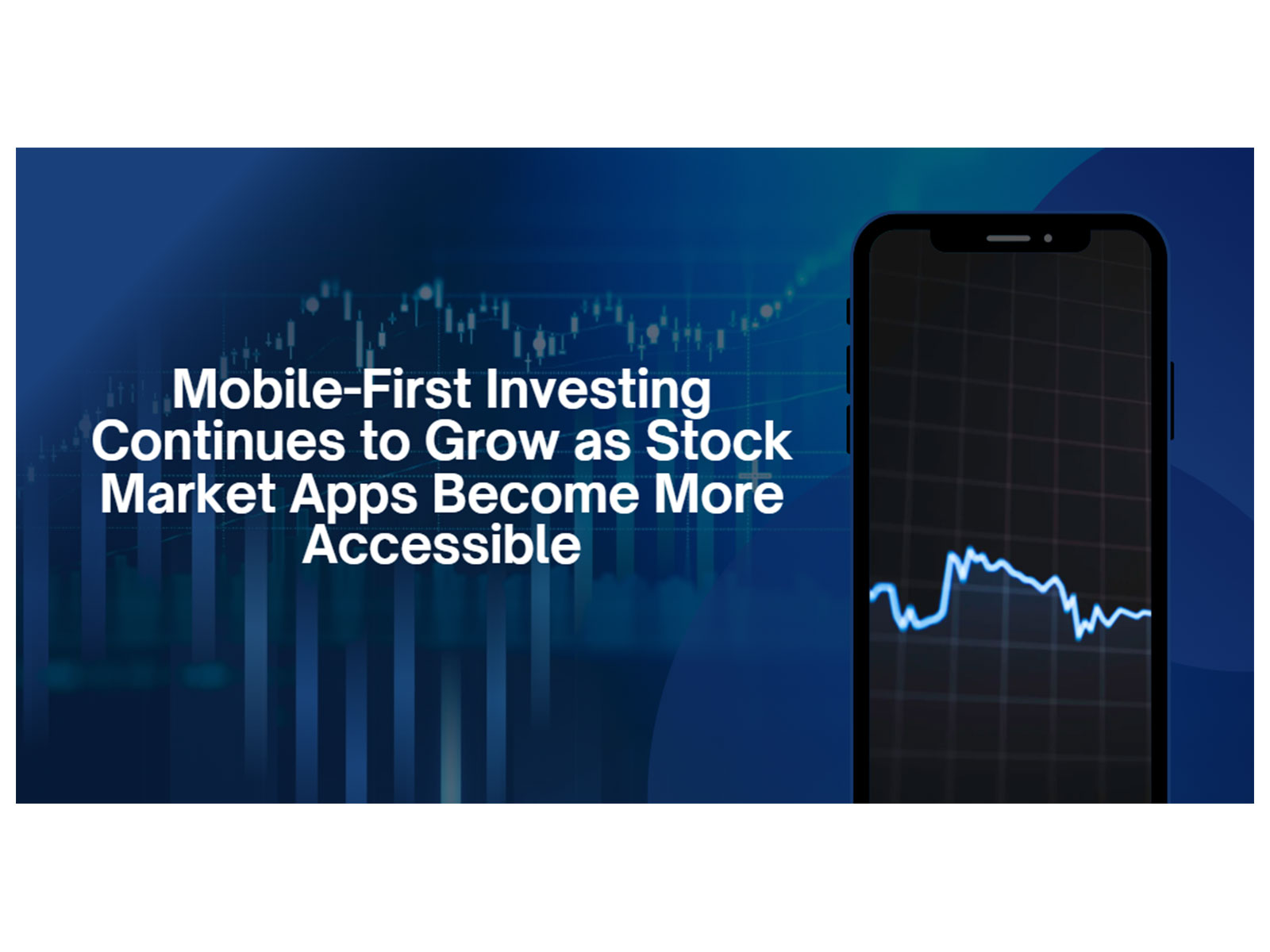 Mobile-First Investing Continues to Grow as Stock Market Apps Become More Accessible