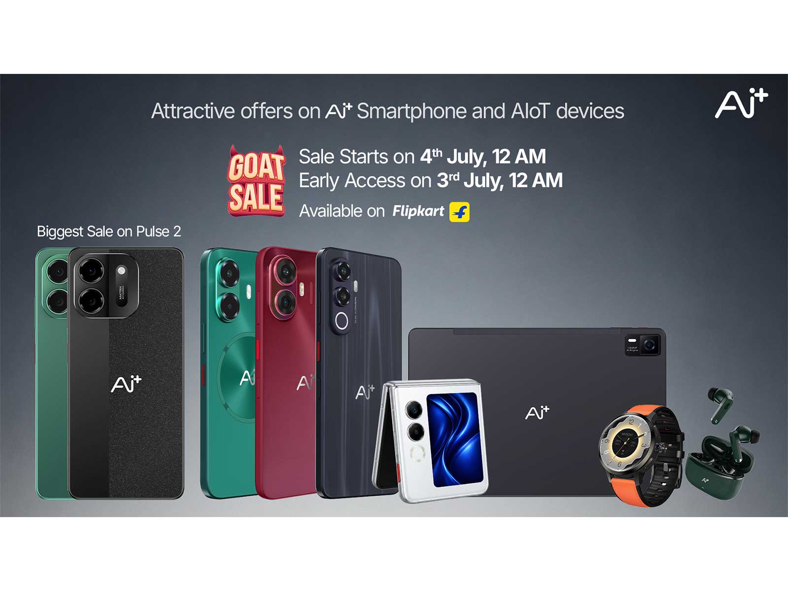 Save big on Ai+ Smartphones and AIoT this GOAT Sale only on Flipkart | Early Access from 3rd July | Sale Opens 4th July