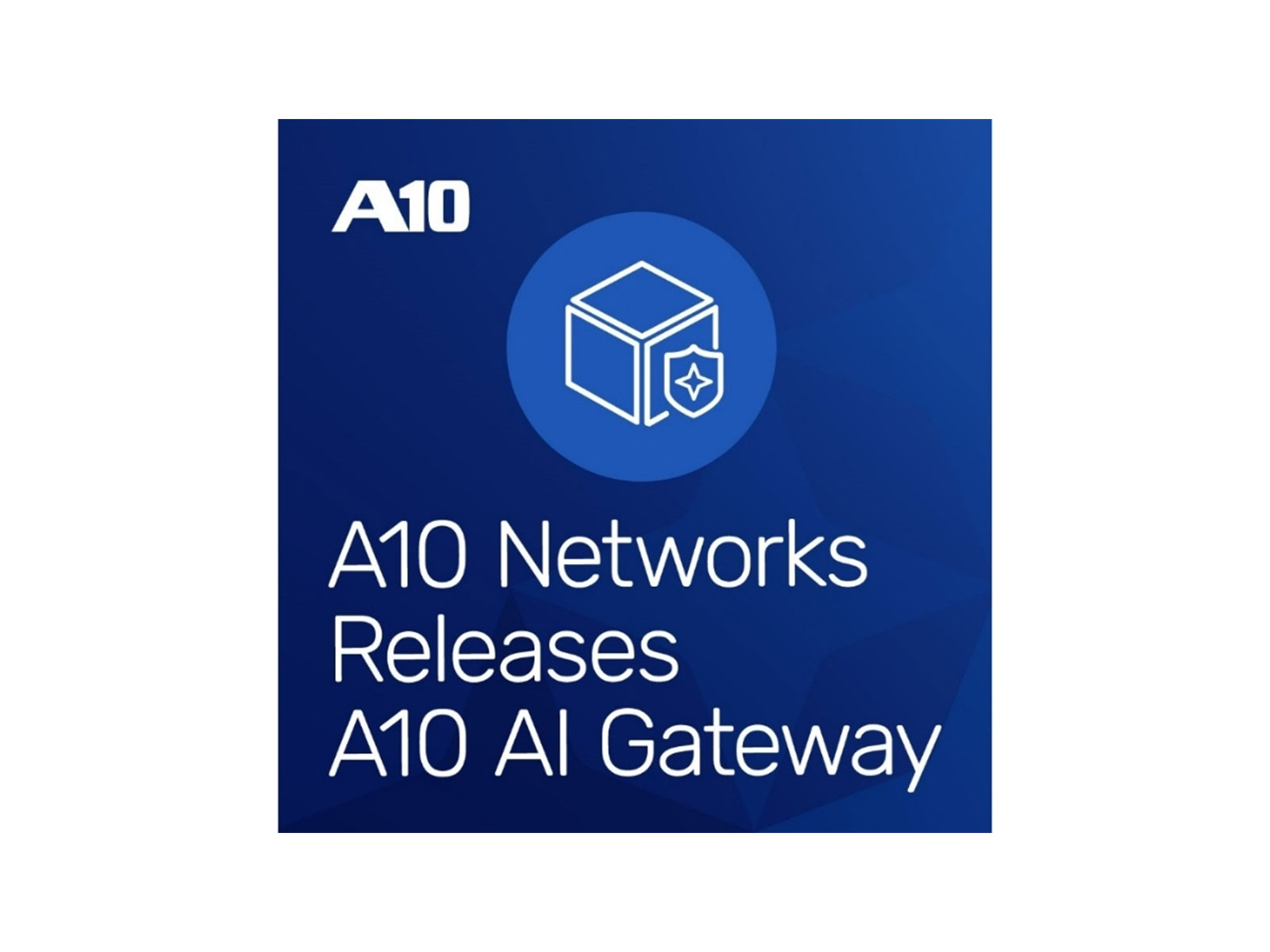 A10 Networks Launches A10 AI Gateway, an Intelligent Control Plane for Unified Management of All AI Operations
