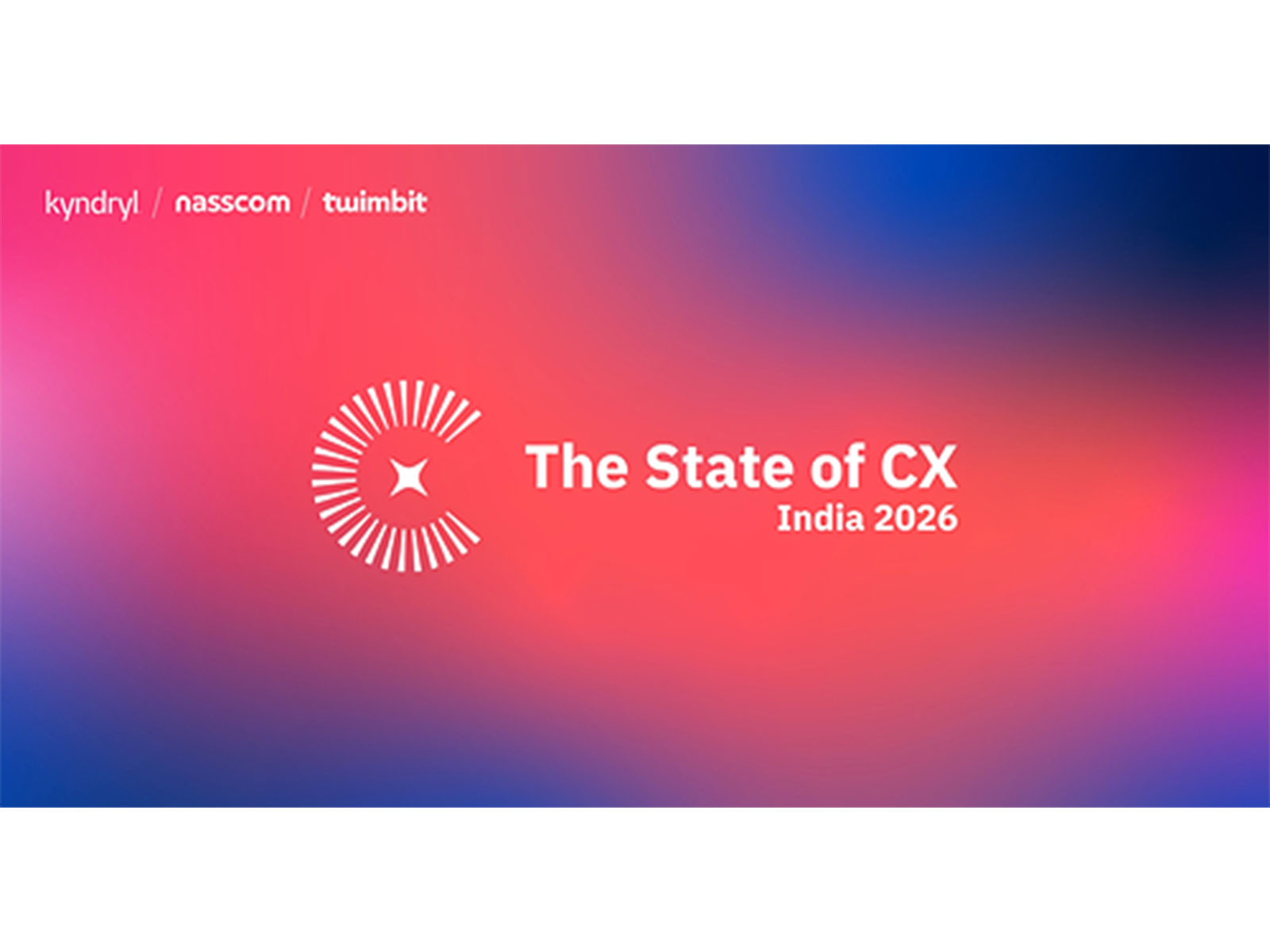 India's Biggest CX Benchmark Just Got Bigger: Twimbit, Nasscom and Kyndryl Set to Launch The State of CX India 2026, Benchmarking 500 Companies Across India