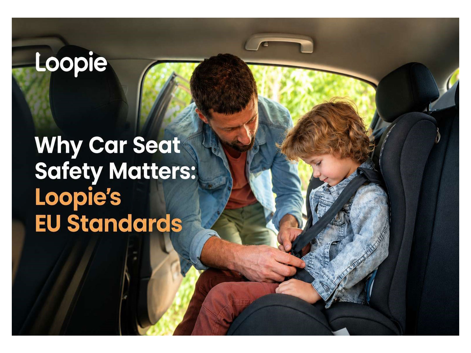 Why Child Car Seat Safety Matters: Loopie's European Standards