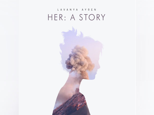 Lavanya Ayren's debut album 'HER: A story' a perfect combination of motivation and music released