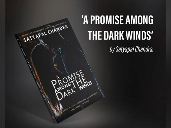 Invincible Publishers all set to launch bestselling author Satyapal Chandra's eleventh book "A Promise Among The Dark Winds"
