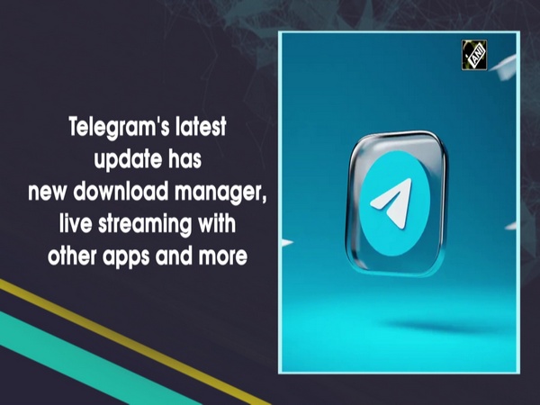 Telegram's latest update has new download manager, live streaming with other apps and more