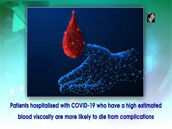High blood viscosity can predict higher risk of death in COVID-19 hospitalised patients: Study