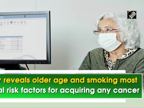 Study reveals older age and smoking most crucial risk factors for acquiring any cancer