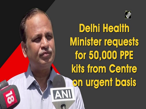 Delhi Health Minister requests for 50,000 PPE kits from Centre on urgent basis