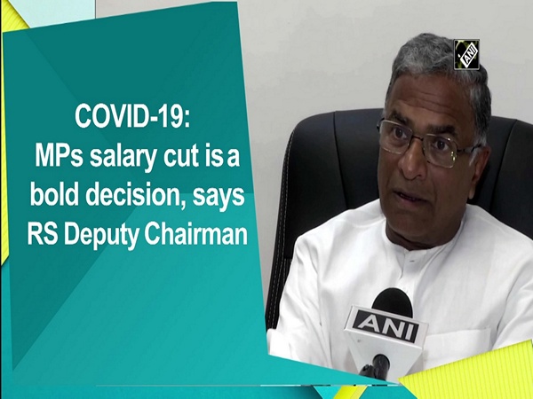 COVID-19: MPs salary cut is a bold decision, says RS Deputy Chairman