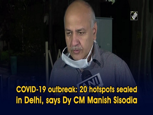 COVID-19 outbreak: 20 hotspots sealed in Delhi, says Dy CM Manish Sisodia