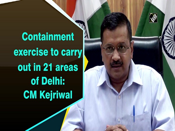 Containment exercise to carry out in 21 areas of Delhi: CM Kejriwal