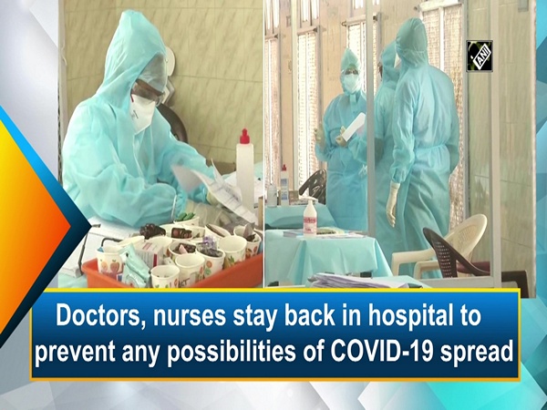 Doctors, nurses stay back in hospital to prevent any possibilities of COVID-19 spread