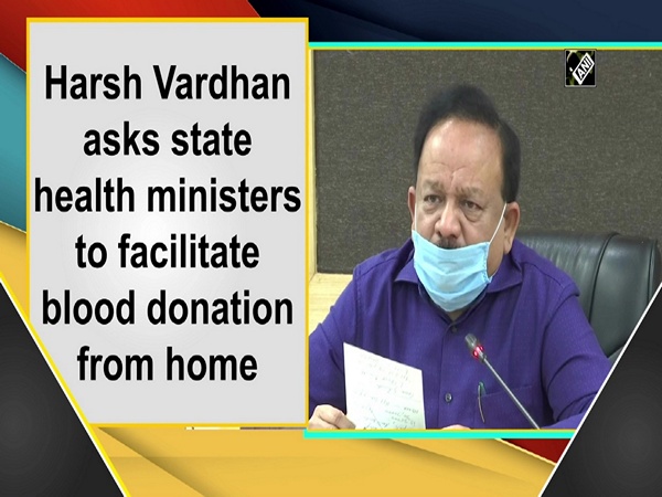Harsh Vardhan asks state health ministers to facilitate blood donation from home