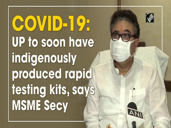 COVID-19: UP to soon have indigenously produced rapid testing kits, says MSME Secy